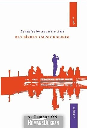 Seninleyim Sanırsın Ama Ben Birden Yalnız Kalırım