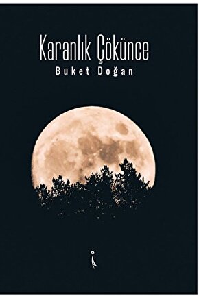Karanlık Çökünce - Buket Doğan