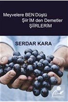Meyvelere Ben Düştü Şiirimden Demetler