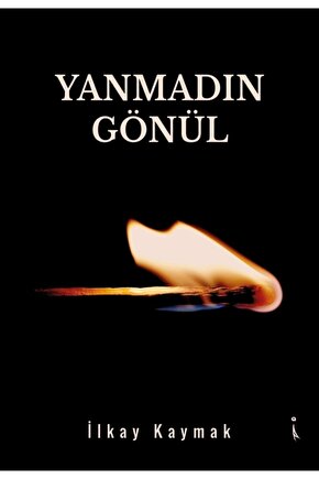 Yanmadın Gönül - Ilkay Kaymak 9786257347082