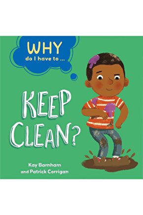 Why Do I Have To ...: Keep Clean?
