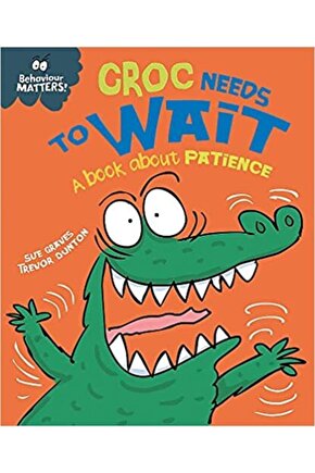 Behaviour Matters: Croc Needs To Wait - A Book About Patience