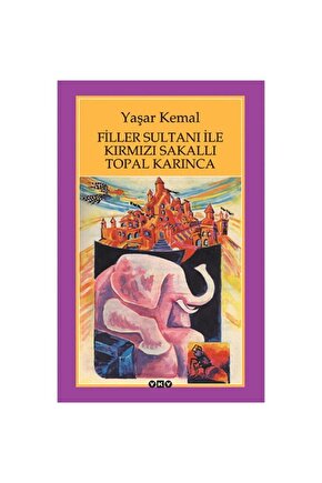 Filler Sultanı Ile Kırmızı Sakallı Topal Karınca Yaşar Kemal