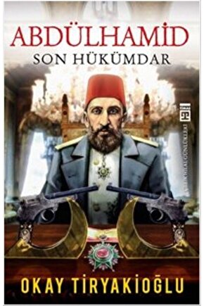 Abdülhamid Son Hükümdar  Okay Tiryakioğlu