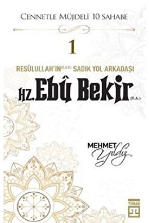 Hz.Ebu Bekir (R.A) Cennetle Müjdeli 10 Sahabe Timaş Yayınları , Mehmet Yıldız