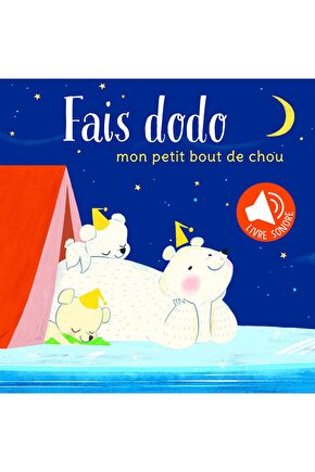 Mon Petit Bout De Chou: Fais Dodo. Livre Sonore