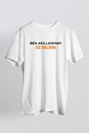 Unisex Beyaz Ben Akıllanmam Siz Delirin T-shirt