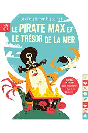 Le Pirate Max Et Le Trésor De La Mer: Je Choisis Mon Histoire !