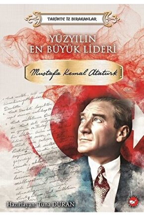 Yüzyılın En Büyük Lideri: Mustafa Kemal Atatürk-tarihte Iz Bırakanlar kolektif  Beyaz Balina