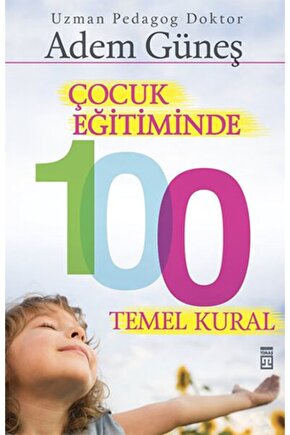 Çocuk Eğitiminde 100 Temel Kural - Adem Güneş