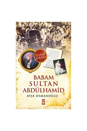 Babam Sultan Abdülhamid kitabı - Ayşe Osmanoğlu - Timaş Yayınları