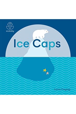 Eco Baby: Ice Caps | 0-3 Yaş Çocuk Resimli Ingilizce Kitap