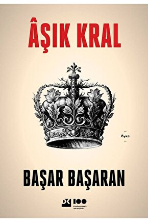 Aşık Kral  Başar Başaran  Doğan Kitap  9786256843882