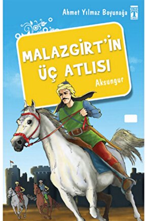 Malazgirtin Üç Atlısı. Ahmet Yılmaz Boyunağa Timaş