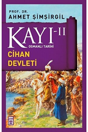 Osmanlı Tarihi Kayı 2 - Cihan Devleti - Ahmet Şimşirgil