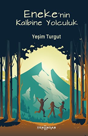 Eneke’nin Kalbine Yolculuk - Yeşim Turgut Eneke’nin Kalbine Yolculuk kitabı - Yeni İnsan Yayınları