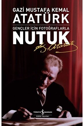 Nutuk - Gençler Için Fotoğraflarla  Mustafa Kemal Atatürk  Yayınları
