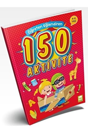 Öğreten Eğlendiren 150 Aktivite (4-6 Yaş)