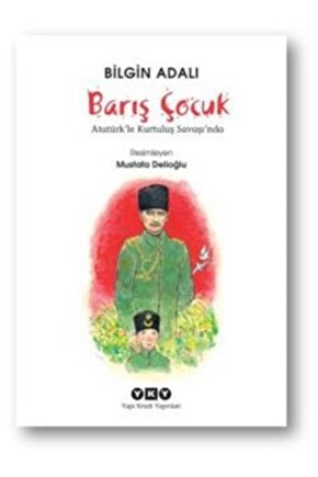 Barış Çocuk - Atatürkle Kurtuluş Savaşında | Bilgin Adalı |