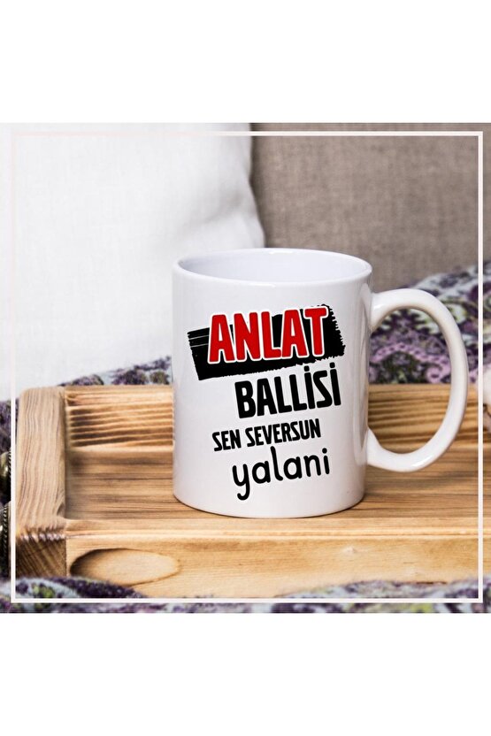 Anlat Ballisi Sen Seversun Yalani Hediye Kupa Bardak