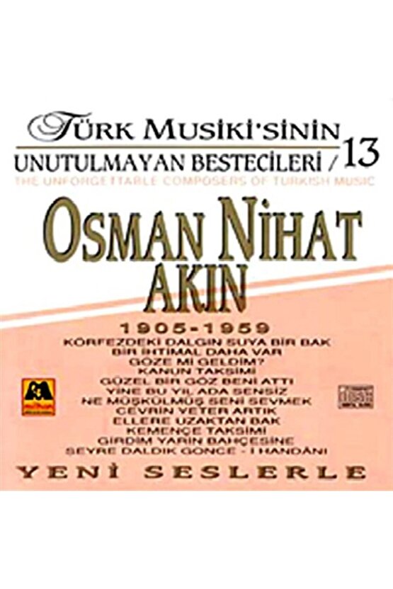 Türk Musikisinin Unutulmayan Bestecileri - 13  Osman Nihat Akın