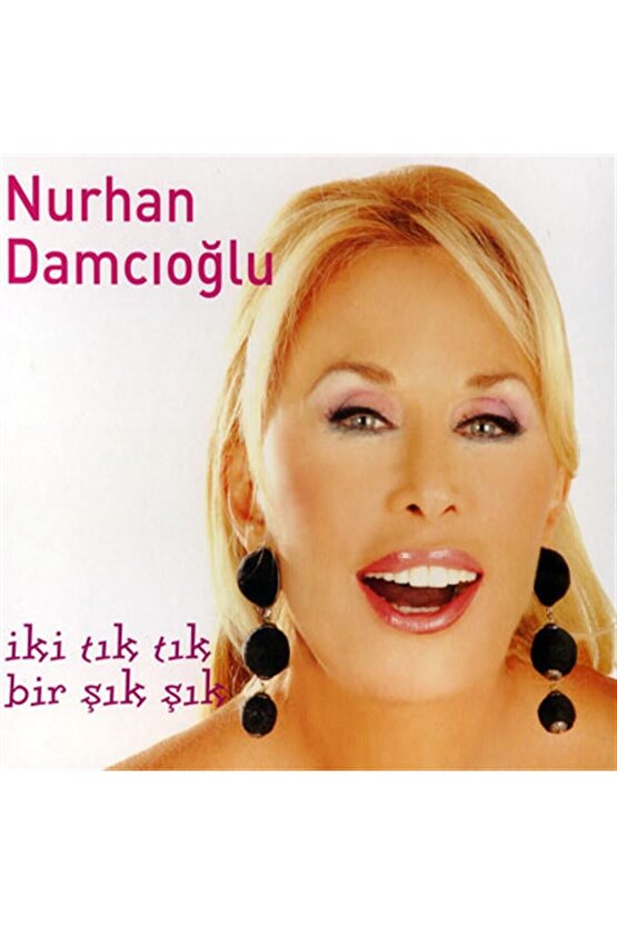 Nurhan Damcıoğlu ( İki Tık Tık, Bir Şık Şık ) CD