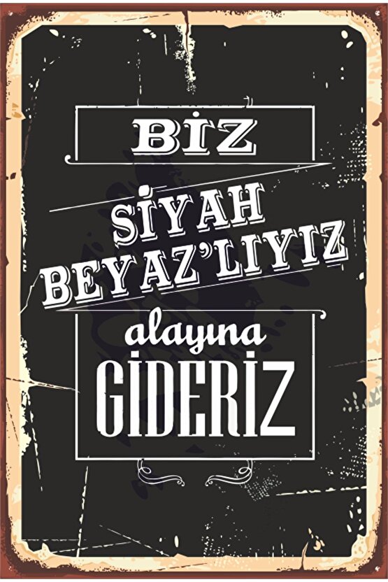 Biz Siyah Beyazlıyız Alayına Gideriz Siyah Beyaz Futbol Takım Taraftar Retro Ahşap Poster