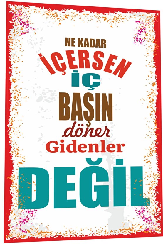 Duvar Yazıları Ne Kadar Içersen Iç Başın Döner Gidenler Değil Retro Ahşap Poster 800