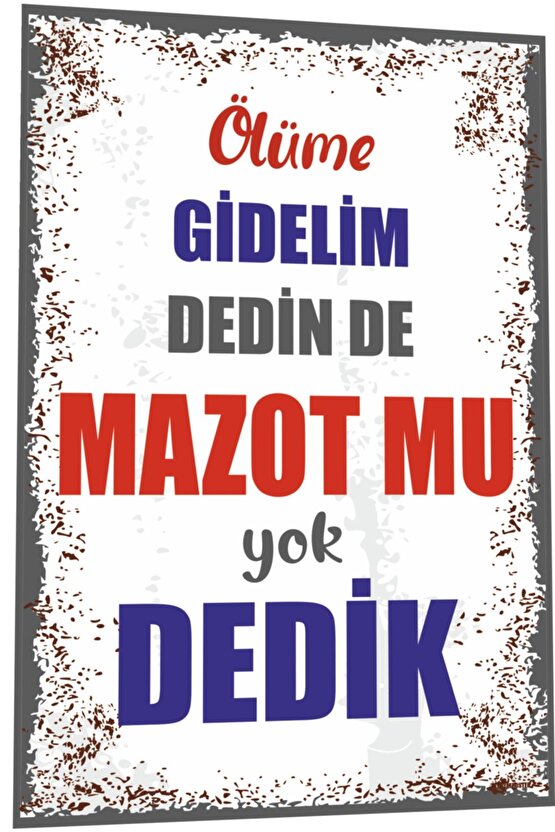 Duvar Yazıları Ölüme Gidelim Dedin De Mazot Mu Yok Dedik Retro Ahşap Poster 791