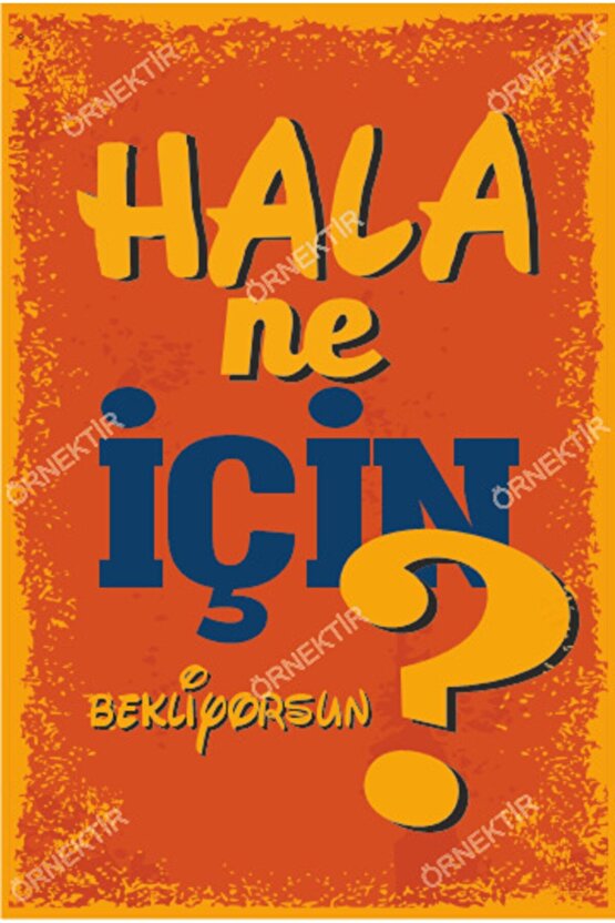 Hala Ne Için Bekliyorsun Duvar Yazıları Retro Ahşap Poster