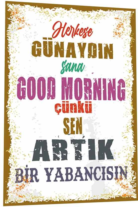 Duvar Yazıları Herkese Günaydın Sana Good Morning Çünkü Sen Artık Yabancısın Retro Ahşap Poster 783