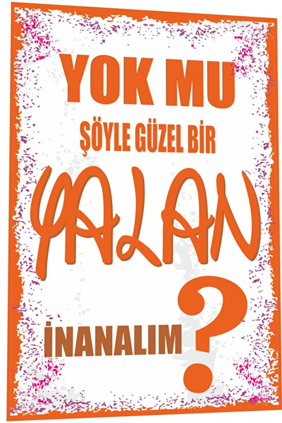 Duvar Yazıları Yok Mu Şöyle Güzel Bir Yalan Inanalım Retro Ahşap Poster 795