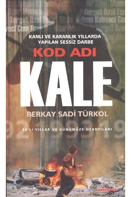 Kod Adı Kale Kanlı Ve Karanlık Yıllarda Yapılan Sessiz Darbe -  Berkay Sadi Türkol