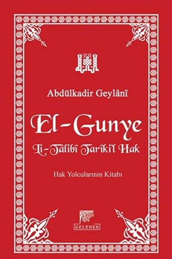 El-gunye Li-talibi Tarikil Hak Hak Yolcularının Kitabı