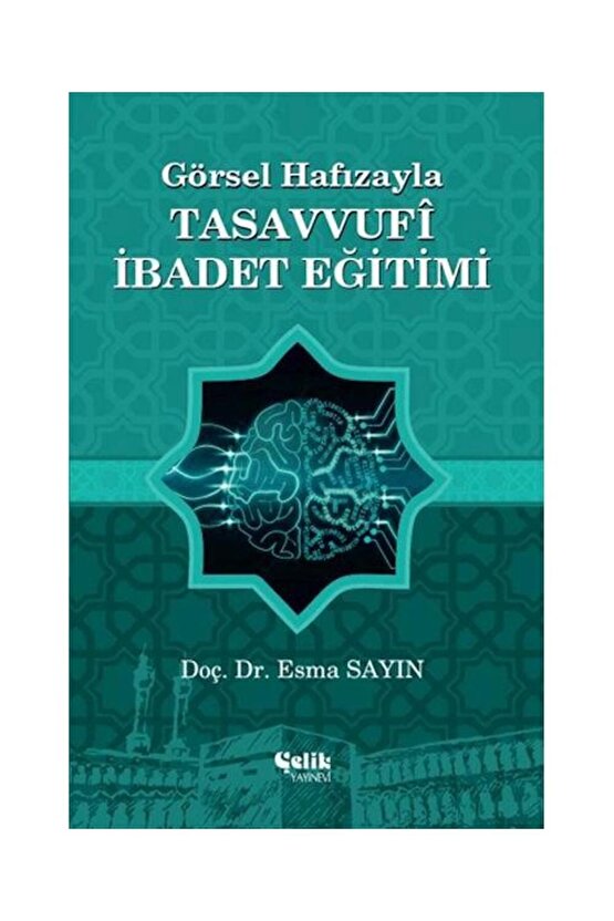 Görsel Hafızayla Tasavvufi Ibadet Eğitimi   Esma Sayın