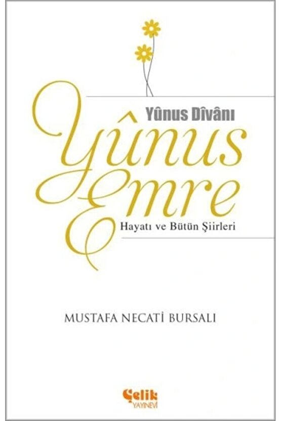 Yunus Emre Hayatı Ve Bütün Şiirleri - M. Necati Bursalı - Çelik Yayınları
