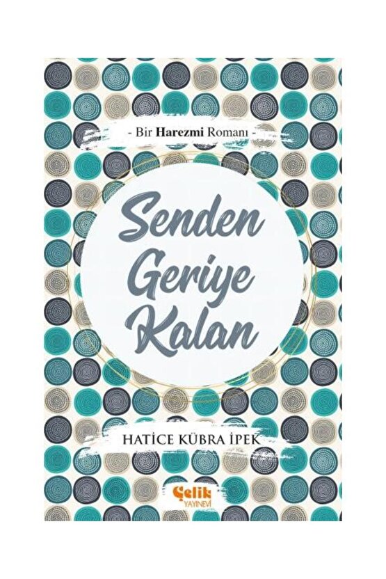 Bir Harezmi Romanı Senden Geriye Kalan   Hatice Kübra Ipek