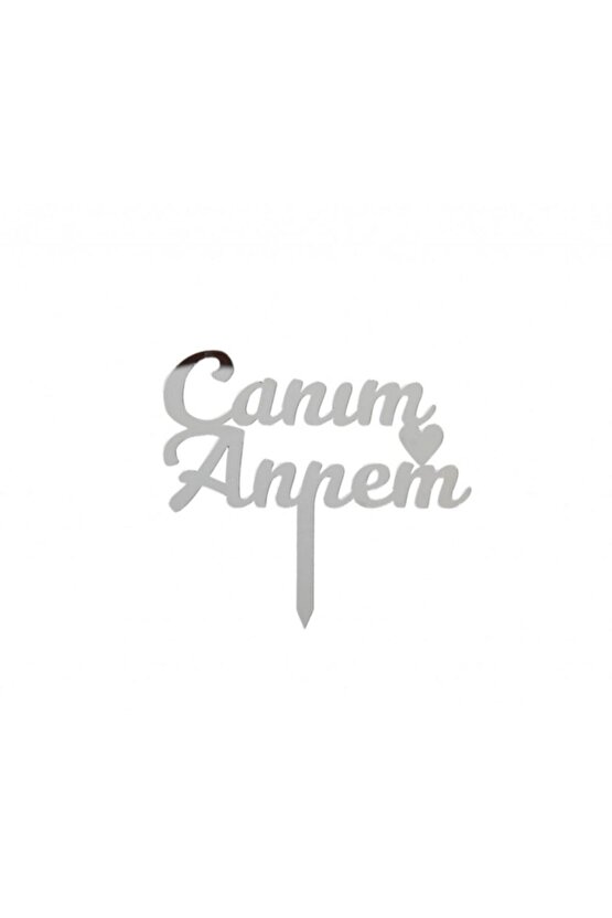 Canım Annem Küçük Yazı Parlak Pasta Üstü Gümüş Renk Pleksi 8×5