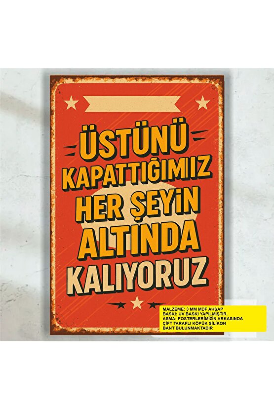 üstünü kapattığımız herşeyin altında kalıyoruz komik esprili atarlı sözler retro ahşap poster tablo