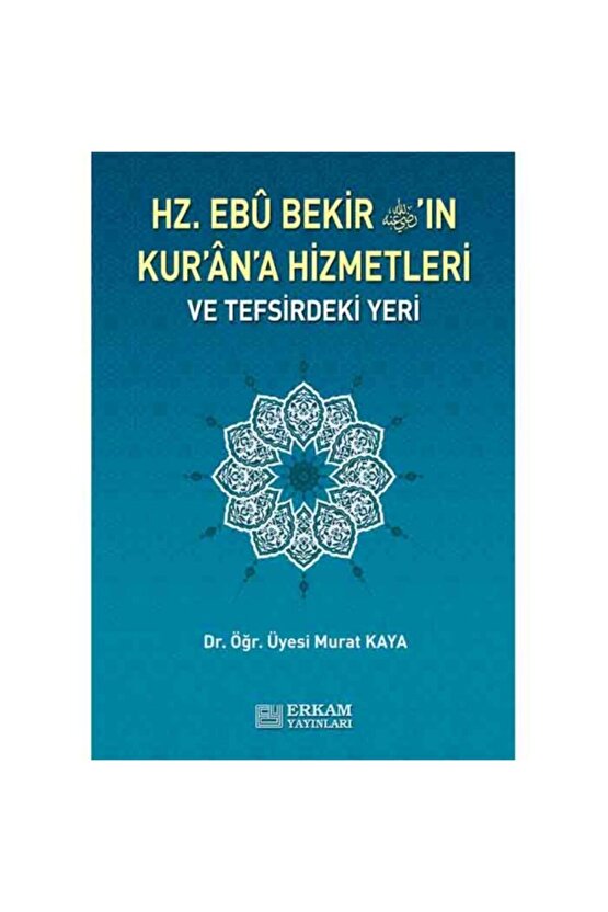 Hz. Ebu Bekirin Kurana Hizmetleri Ve Tefsirdeki Yeri (murat Kaya)