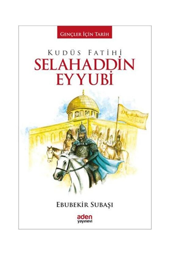 Gençler İçin Tarih Kudüs Fatihi Selahaddin Eyyubi  Aden Yayınevi  Ebubekir