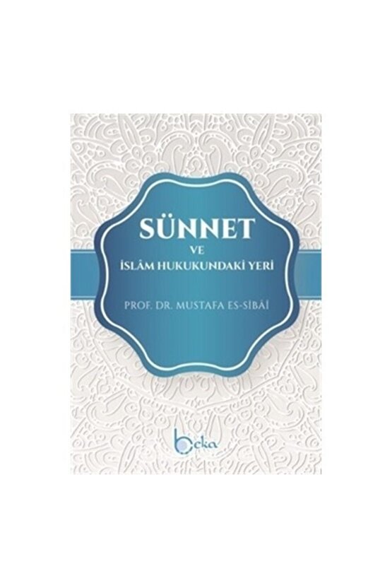 Sünnet Ve İslam Hukukundaki Yeri  Mustafa Es-Sibâî  Beka Yayınları  9786057828743