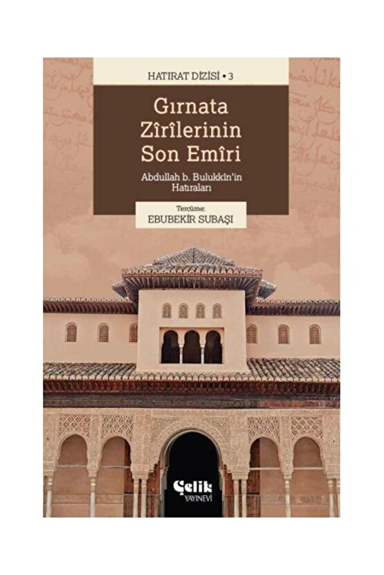 Gırnata Zîrîlerinin Son Emîrî Abdullah b. Bulukkînin Hatıraları  Çelik