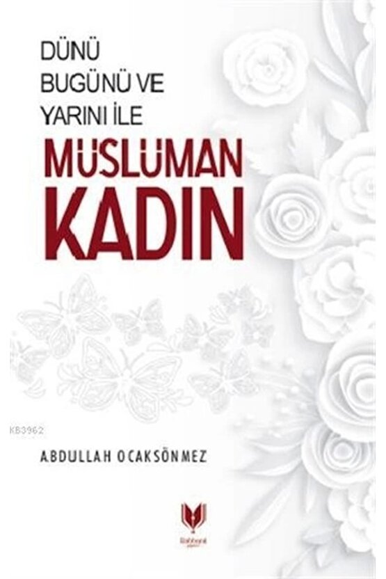Dünü Bugünü Ve Yarını Ile Müslüman Kadın
