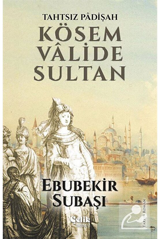 Tahtsız Padişah: Kösem Valide Sultan kitap (Korunakli Posetle)