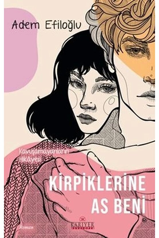 Kirpiklerine As Beni Kavuşamayanların Hikayesi