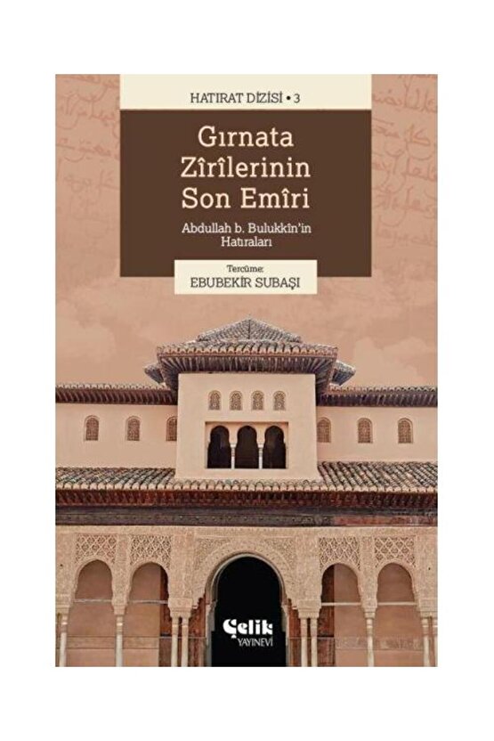 Gırnata Zîrîlerinin Son Emîrî Abdullah B. Bulukkînin Hatıraları  Çelik