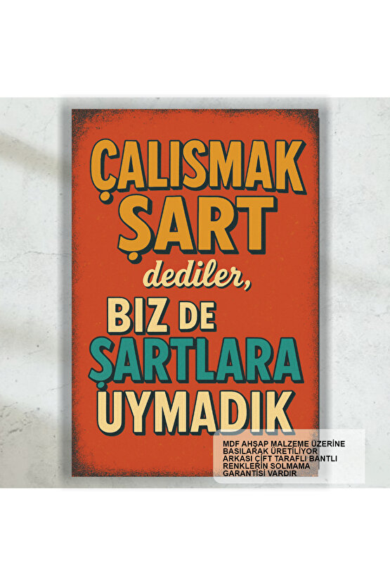 çalışmak şart dediler biz de şartlara uymadık komik esprili sözler duvar yazılar retro ahşap poster
