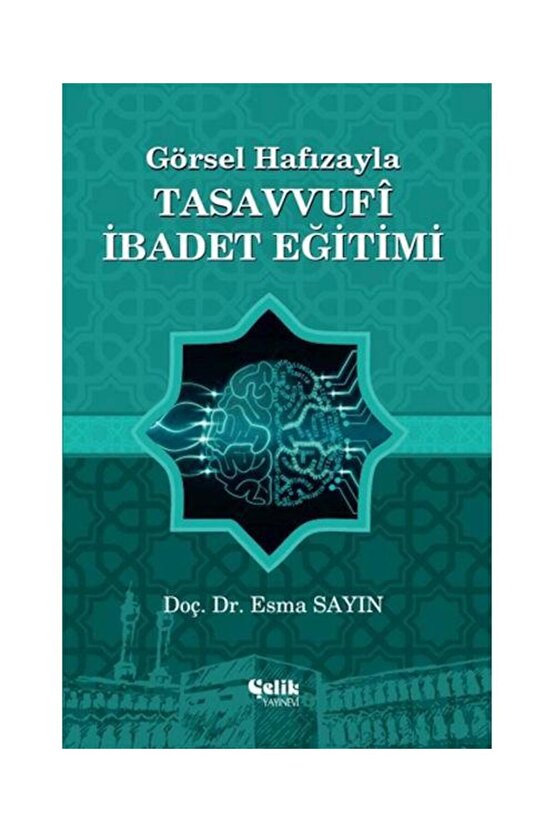 Görsel Hafızayla Tasavvufi İbadet Eğitimi  Çelik Yayınevi  Esma Sayın