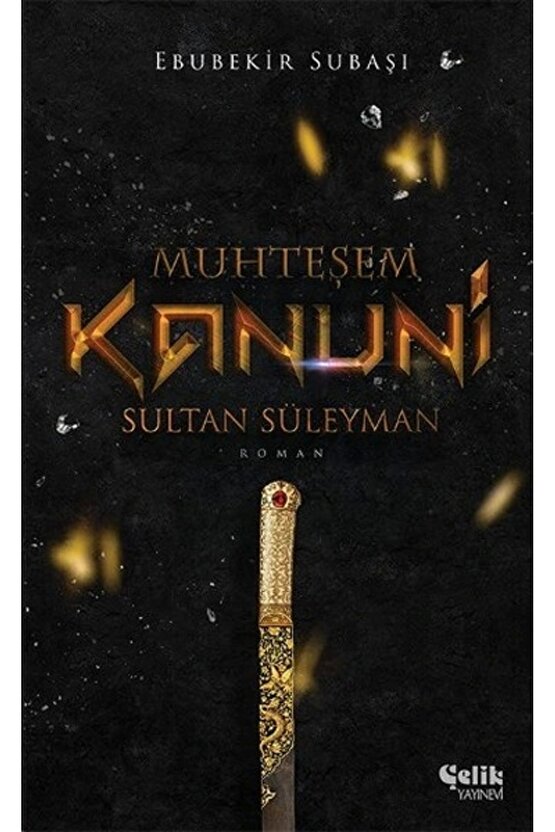 Muhteşem Kanuni Sultan Süleyman  Çelik Yayınevi  Ebubekir Subaşı